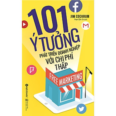 Free Marketing – 101 Ý Tưởng Phát Triển Doanh Nghiệp Với Chi Phí Thấp - BẢN QUYỀN