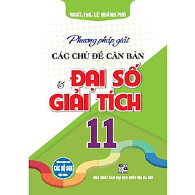 Sách - Phương Pháp Giải Các Chủ Đề Căn Bản - Đại Số & Giải Tích Lớp 11 - Dùng Chung Cho Các Bộ SGK Hiện Hành - Hồng Ân