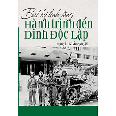 Bút Ký Lính Tăng - Hành Trình Đến Dinh Độc Lập